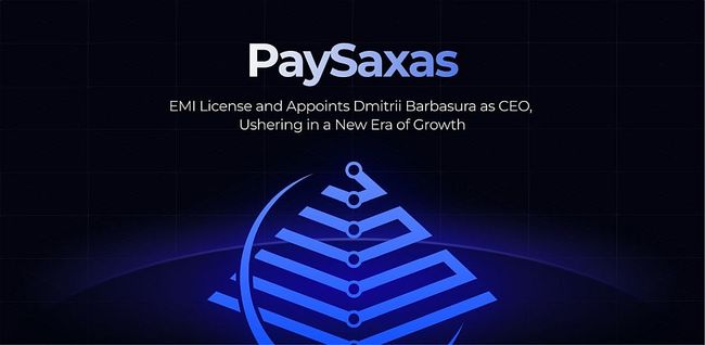 PaySaxas Secures EMI License and Appoints Dmitrii Barbasura as CEO, Ushering in a New Era of Growth